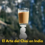 El Arte del Chai en India: Más que una Bebida, una Filosofía de Vida
