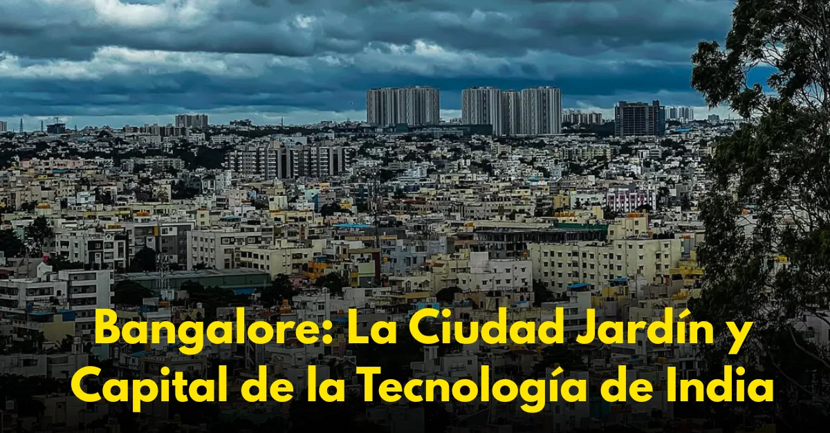Bangalore: La Ciudad Jardín y Capital de la Tecnología de India