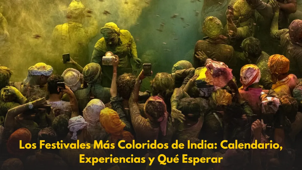 Los Festivales Más Coloridos de India: Calendario, Experiencias y Qué Esperar