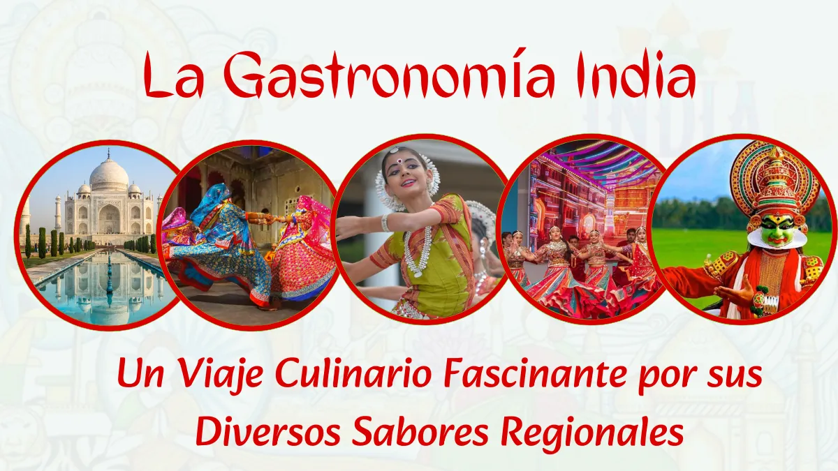 La Gastronomía India: Un Viaje Culinario Fascinante por sus Diversos Sabores Regionales