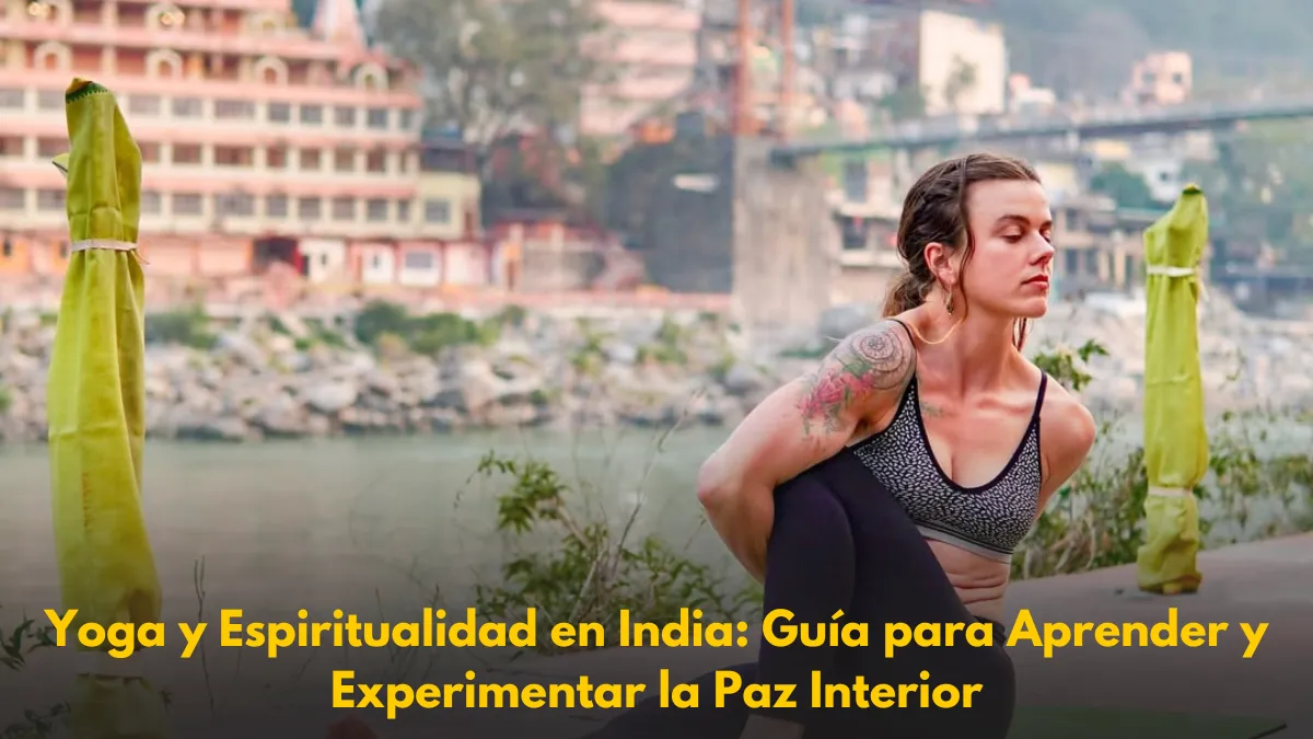 Yoga y Espiritualidad en India: Guía para Aprender y Experimentar la Paz Interior
